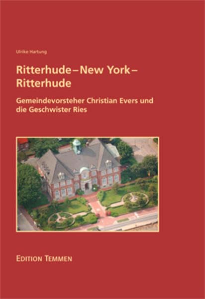 Ritterhude - New York - Ritterhude. Gemeindevorsteher Christian Evers und die Geschwister Ries Memories