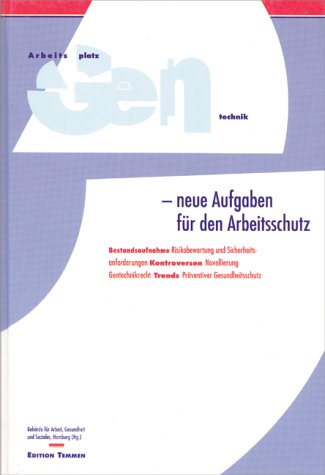 Arbeitsplatz Gentechnik - Neue Aufgaben für den Arbeitsschutz: Hrsg. v. d. Behörde für Arbeit, Gesundheit und Soziales der Freien und Hansestadt Hamburg Natural Sciences