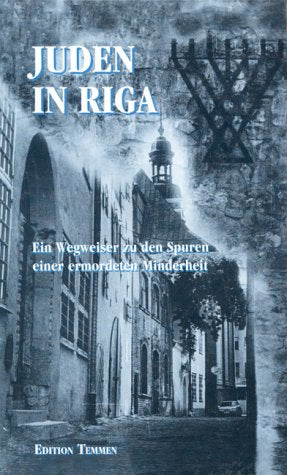 Juden in Riga: Ein Wegweiser zu den Spuren einer ermordeten Minderheit German history