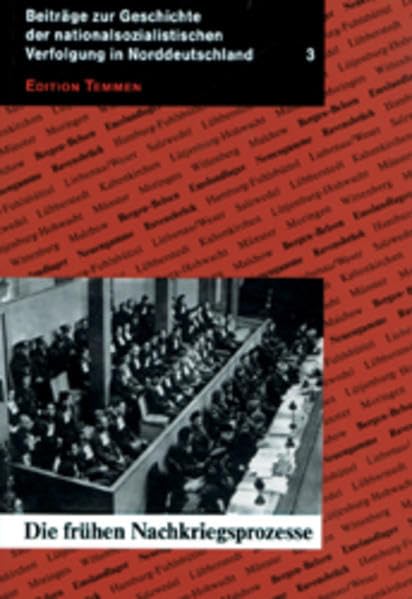 Die frühen Nachkriegsprozesse (Beiträge zur Geschichte der nationalsozialistischen Verfolgung in Norddeutschland) German history