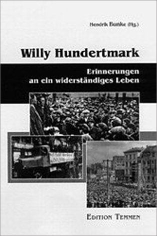 Willy Hundertmark: Erinnerungen an ein widerständiges Leben Memories