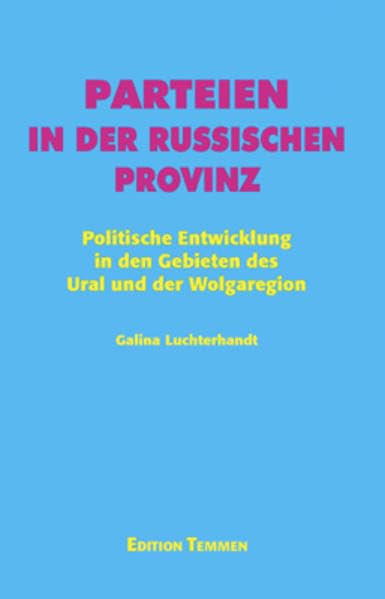 Parteien in der russischen Provinz: Politische Entwicklung in den Gebieten des Ural und der Wolgaregion (Veröffentlichungen zur Kultur und Gesellschaft im östlichen Europa) Law