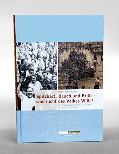 Spitzbart, Bauch und Brille - sind nicht des Volkes Wille!: Der Volksaufstand am 17. Juni 1953 in Halle an der Saale (Analysen und Dokumente) Politics & History