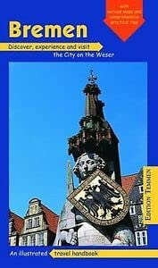 Bremen - The Hanseatic City: A concise travel guide to Bremen and its environs Travel