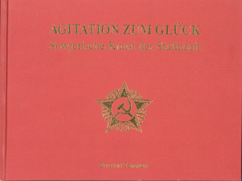 Agitation zum Glück. Sowjetische Kunst der Stalinzeit. . book