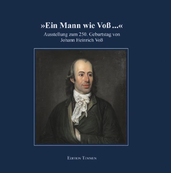 Ein Mann wie Voss...: Ausstellung zum 250. Geburtstag von Johann Heinrich Voss (Veröffentlichungen der Eutiner Landesbibliothek) Politics & History