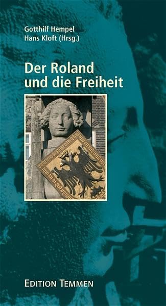 Der Roland und die Freiheit: Zehn Annäherungen Politics & History
