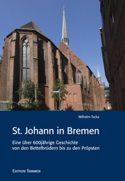 St. Johann in Bremen: Eine über 600jährige Geschichte von den Bettelbrüdern zu den Pröpsten Politics & History