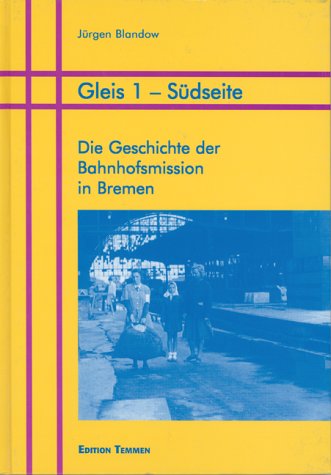 Gleis 1 - Südseite - Die Geschichte der Bahnhofsmission in Bremen book