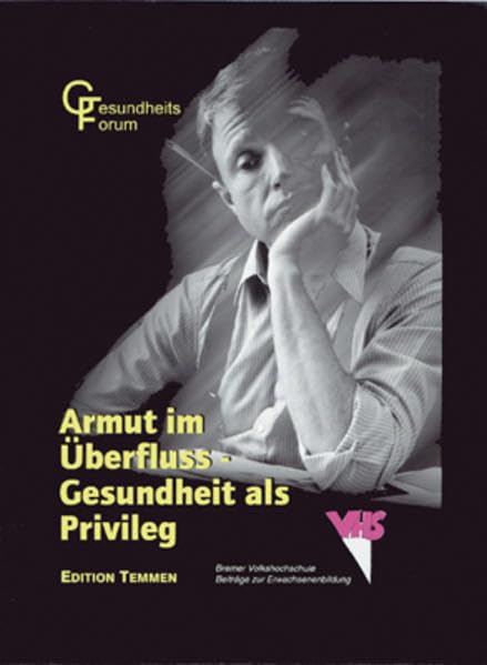 Armut im Überfluss - Gesundheit als Privileg: Eine Dokumentation des Gesundheitsforums 1999 (Beiträge der Bremer Volkshochschule zur Erwachsenenbildung) Law