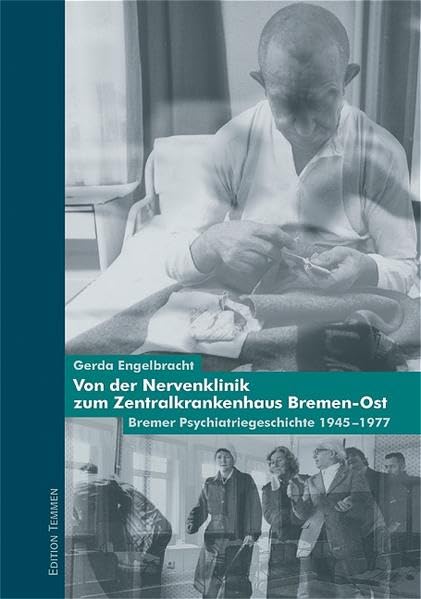 Von der Nervenklinik zum Zentralkrankenhaus Bremen-Ost. Bremer Psychiatriegeschichte 1945-1977 Medicine