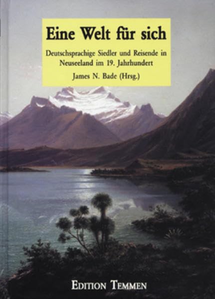 Eine Welt für sich. Deutschsprachige Siedler und Reisende in Neuseeland im 19. Jahrhundert book