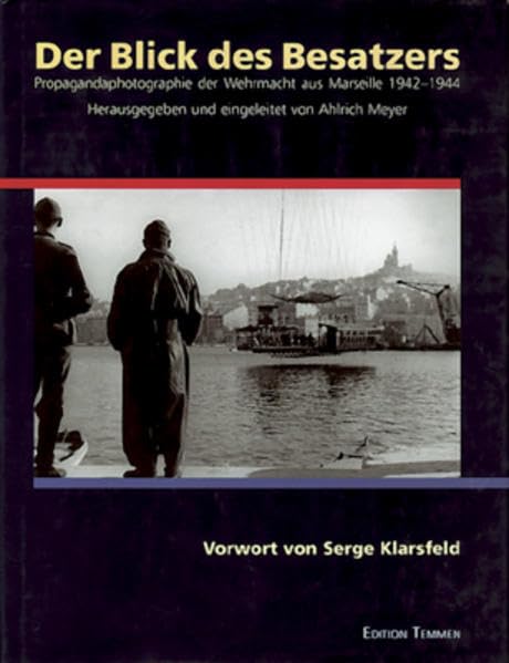 Der Blick des Besatzers /Le regard de l'occupant: Propagandaphotographie der Wehrmacht aus Marseille 1942-1944 /Marseille vue par des correspondants de guerre allemands, 1942-1944 Foreign Languages ​​& Dictionaries