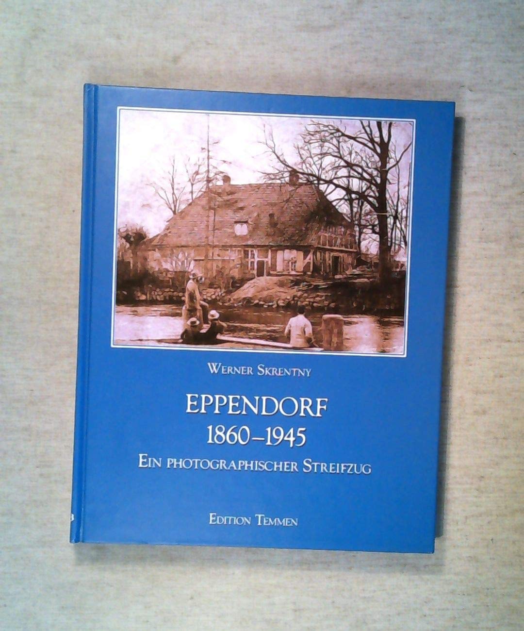 Eppendorf 1860-1945: Ein photographischer Streifzug Politics & History