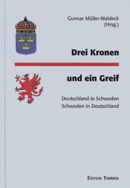 Drei Kronen und ein Greif: Deutschland in Schweden - Schweden in Deutschland. Ein Tagungsband book