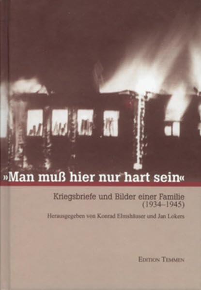 Man muss hier nur hart sein: Kriegsbriefe und Bilder einer Familie (1943-1945) Politics & Society