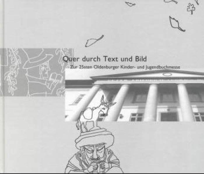 Quer durch Text und Bild: Zur 25sten Oldenburger Kinder- und Jugendbuchmesse: Zur 25sten Oldenburger Kinderbuchmesse und Jugendbuchmesse. Hrsg.: Stadt Oldenburg, Stadtbibl. Oldenburg Non-fiction