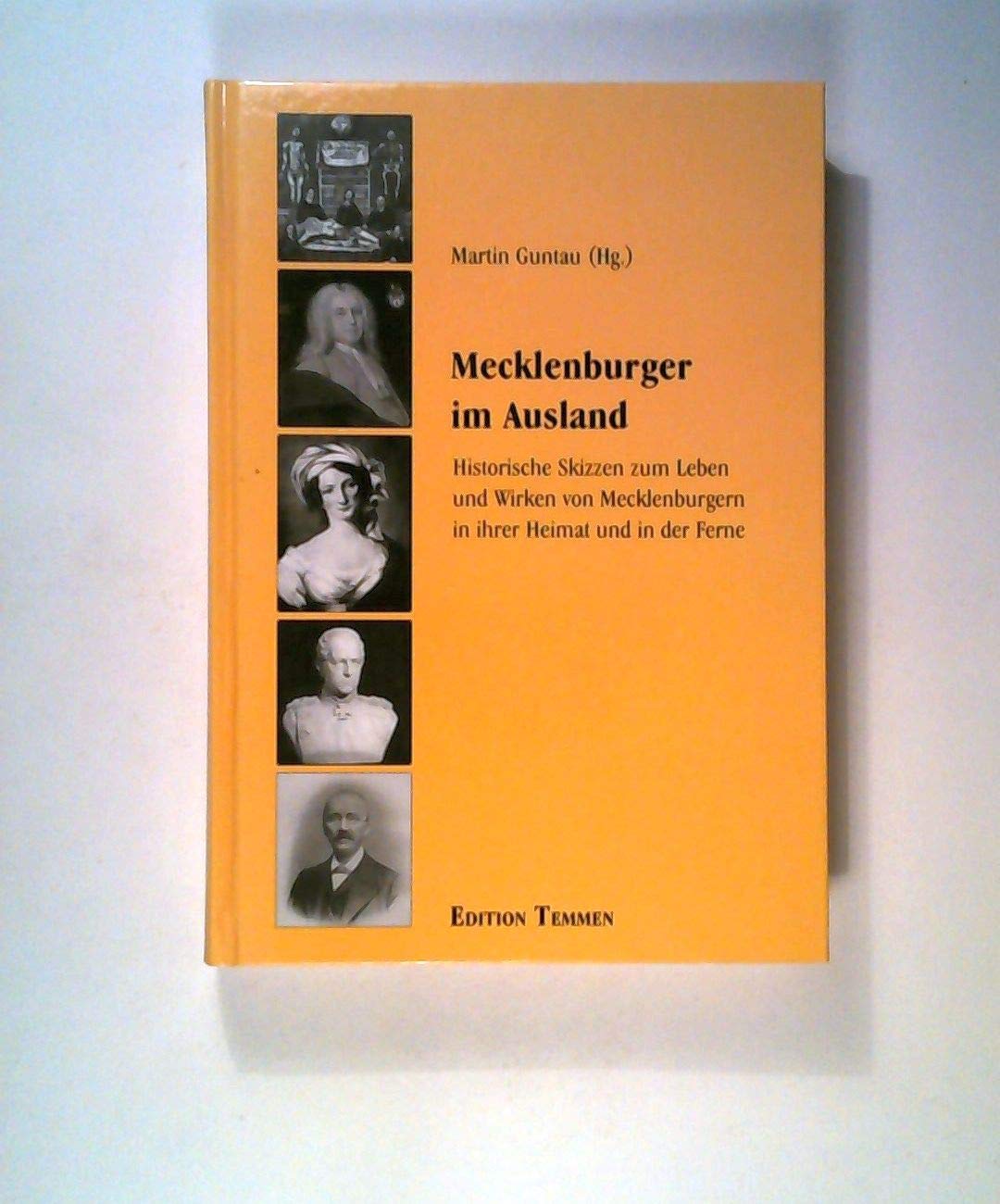 Mecklenburger im Ausland: Historische Skizzen zum Leben und Wirken von Mecklenburgern in ihrer Heimat und in der Ferne Politics & History
