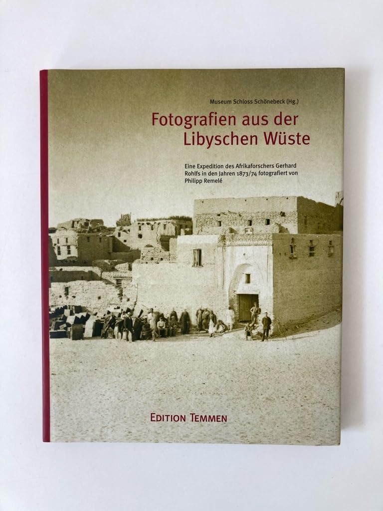 Fotografien aus der Libyschen Wüste: Eine Expedition des Afrikaforschers Gerhard Rohlfs in den Jahren 1873/74 Film, Art & Culture