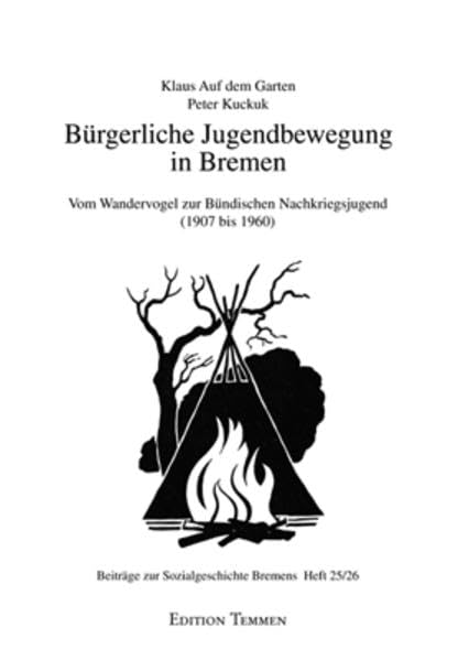 Beiträge zur Sozialgeschichte Bremens 25/26. Bürgerliche Jugendbewegung in Bremen. Vom Wandervogel zur Bündischen Nachkriegsjugend (1907 bis 1960) Politics & History