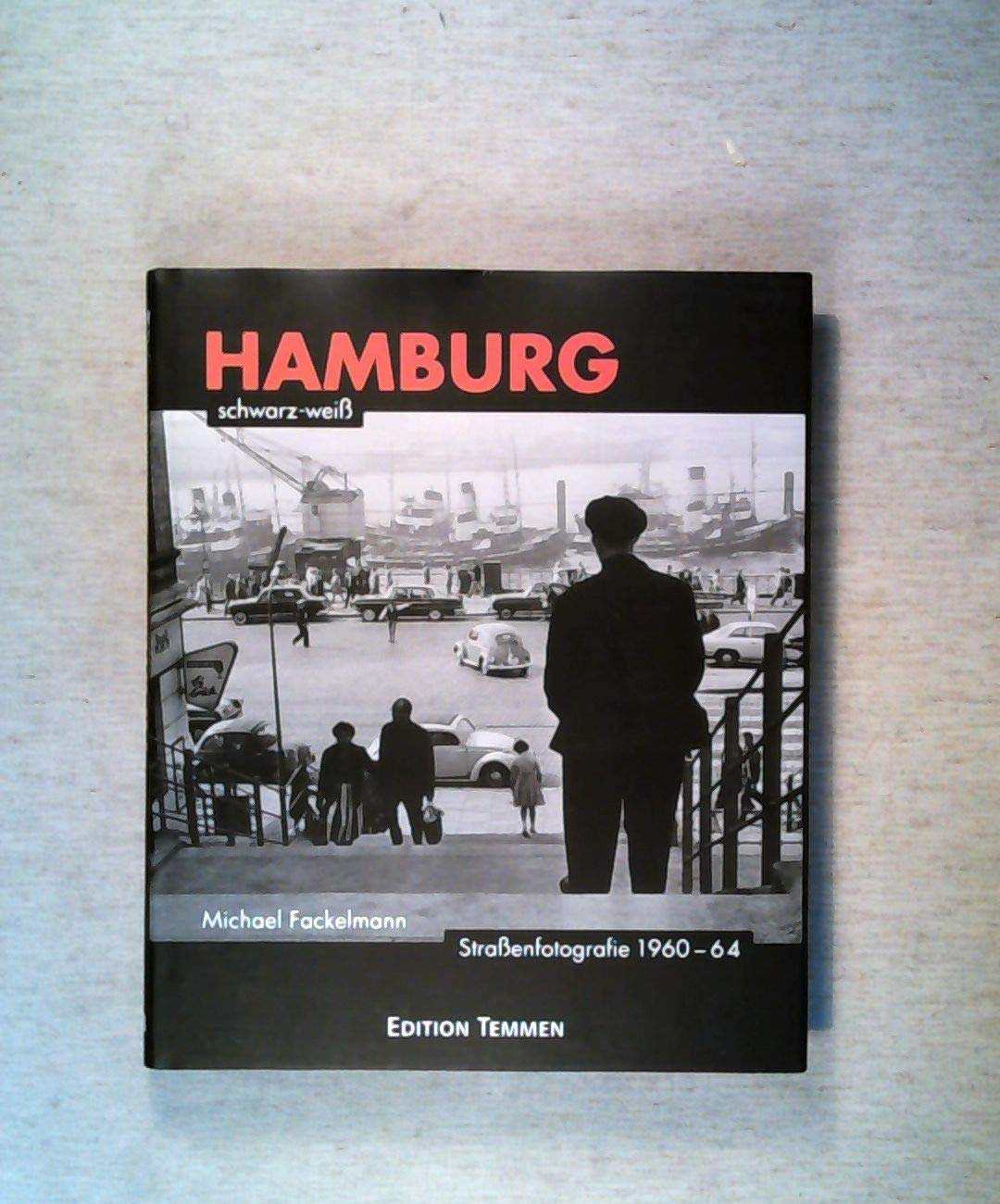 Hamburg schwarz-weiß. Straßenfotografie 1960 bis 1964 Politics & History