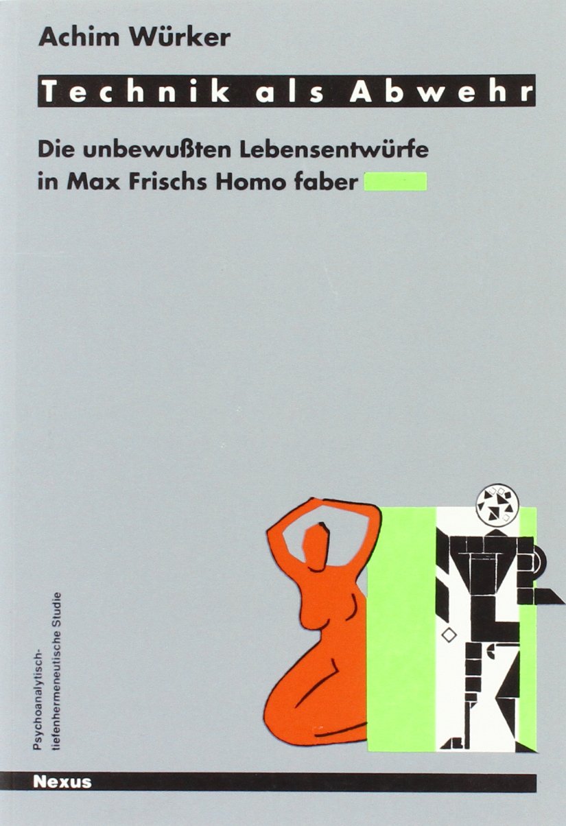 Technik als Abwehr: Die unbewussten Lebensentwürfe in Max Frischs Homo faber Contemporary literature