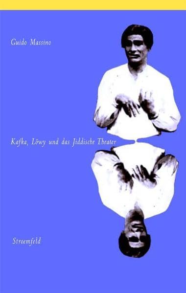 Kafka, Löwy und das Jiddische Theater: Dieses nicht niederzudrückende Feuer des Löwy (Nexus) Social Sciences