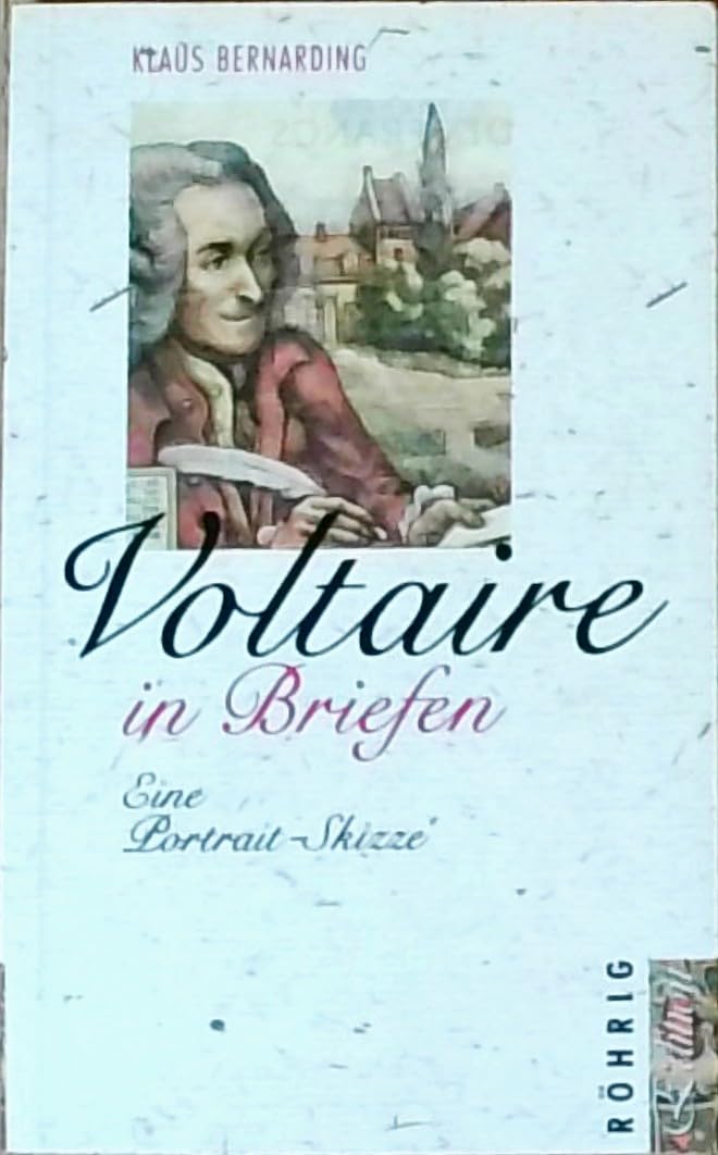Voltaire in Briefen: Eine Portrait-Skizze in neuer Auswahl und ÜberSetzung Essays & Short Stories