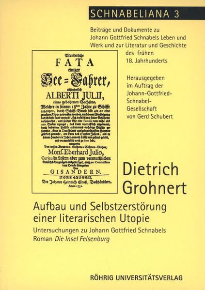 Aufbau und Selbstzerstörung einer literarischen Utopie: Untersuchungen zu Johann Gottfried Schnabels Roman Die Insel Felsenburg (Schnabeliana: ... und Geschichte des frühen 18. Jahrhunderts) Contemporary literature Books