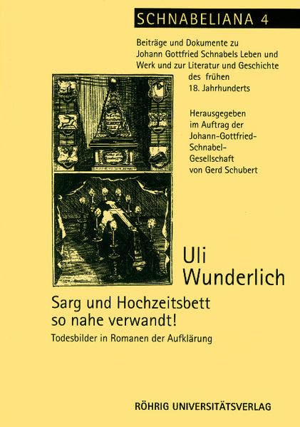 Sarg und Hochzeitsbett so nahe verwandt!: Todesbilder in Romanen der Aufklärung (Schnabeliana: Beiträge und Dokumente zu Johann Gottfried Schnabels ... und Geschichte des frühen 18. Jahrhunderts) Contemporary literature Books