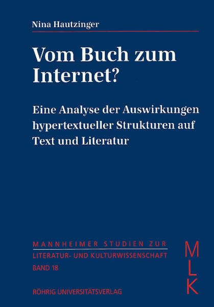 Vom Buch zum Internet?: Eine Analyse der Auswirkungen hypertextueller Strukturen auf Text und Literatur (Mannheimer Studien zur Literatur- und Kulturwissenschaft (MLK)) Law