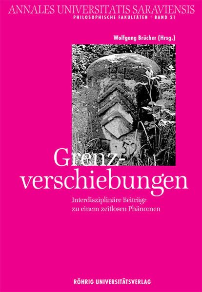 Grenzverschiebungen: Interdisziplinäre Beiträge zu einem zeitlosen Phänomen (Annales Universitatis Saraviensis: Philosophische Fakultät - Neue Folge) Social Sciences