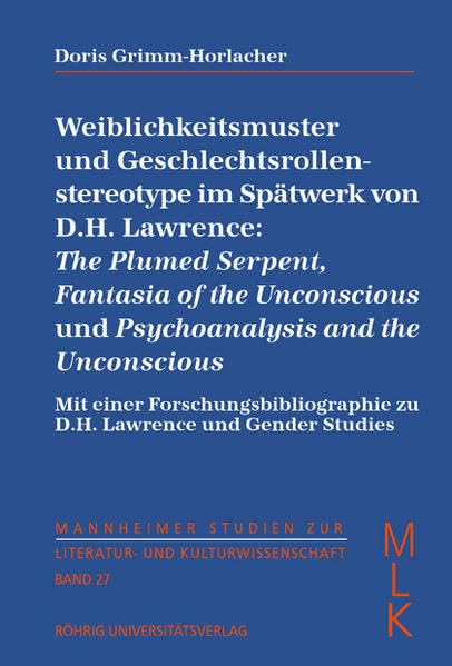 Weiblichkeitsmuster und Geschlechtsrollen-stereotype im Spätwerk von D. H. Lawrence: The Plumed Serpent, Fantasia of the Unconscious und ... zur Literatur- und Kulturwissenschaft (MLK)) Books