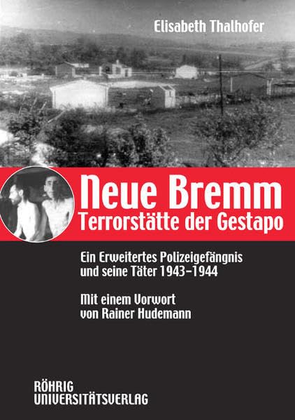 Neue Bremm - Terrorstätte der Gestapo: Ein Erweitertes Polizeigefängnis und seine Täter 1943-1944 Social Sciences