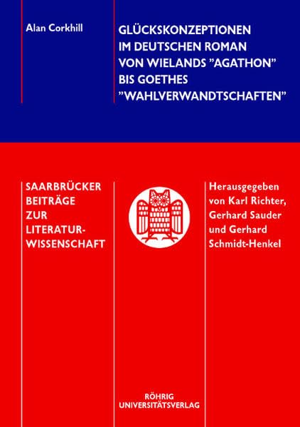 Glückskonzeptionen im deutschen Roman von Wielands "Agathon" bis Goethes "Wahlverwandtschaften" (Saarbrücker Beiträge zur Literaturwissenschaft) Social Sciences