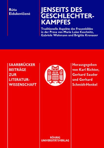 Jenseits des Geschlechterkampfes: Traditionelle Aspekte des Frauenbildes in der Prosa von Marie-Luise Kaschnitz, Gabriele Wohmann und Brigitte Kronauer (Saarbrücker Beiträge zur Literaturwissenschaft) Books