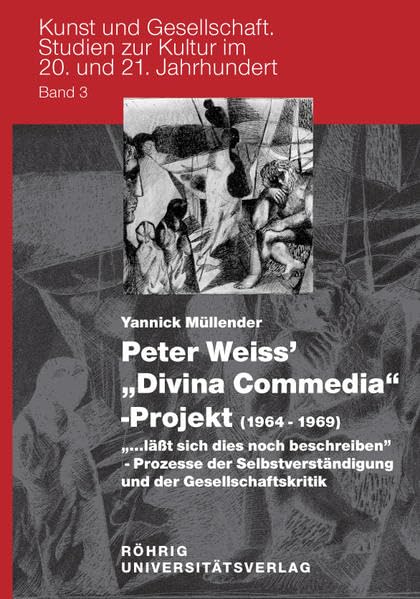 Peter Weiss' 'Divina Commedia'-Projekt (1964-1969). "...läßt sich dies noch beschreiben" - Prozesse der Selbstverständigung und der ... zur Kultur im 20. und 21. Jahrhundert) Contemporary literature Books