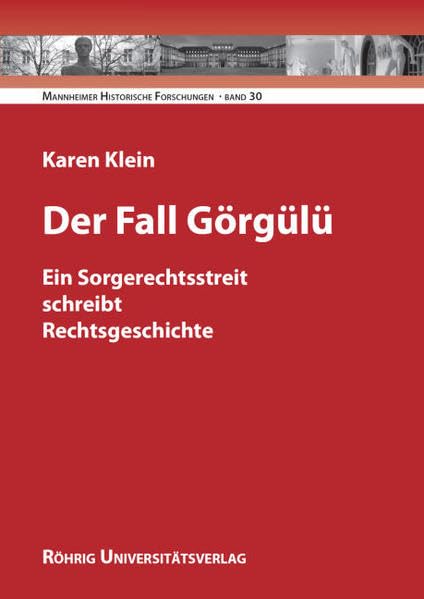 Der Fall Görgülü: Ein Sorgerechtsstreit schreibt Rechtsgeschichte (Mannheimer Historische Forschungen) Law