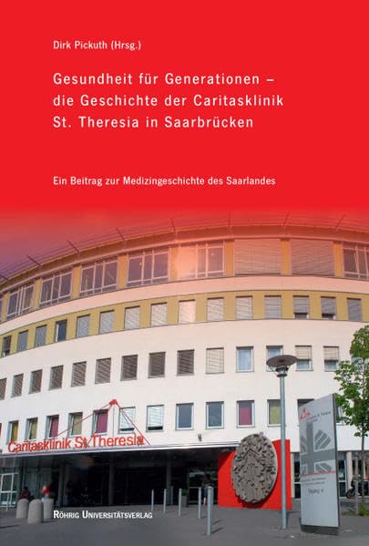 Gesundheit für Generationen – die Geschichte der Caritasklinik St. Theresia in Saarbrücken: Ein Beitrag zur Medizingeschichte des Saarlandes Medicine