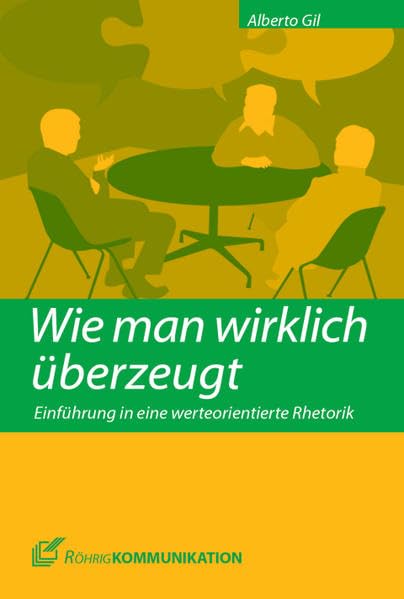 Wie man wirklich überzeugt: Einführung in eine werteorientierte Rhetorik (Röhrig Kommunikation) Law