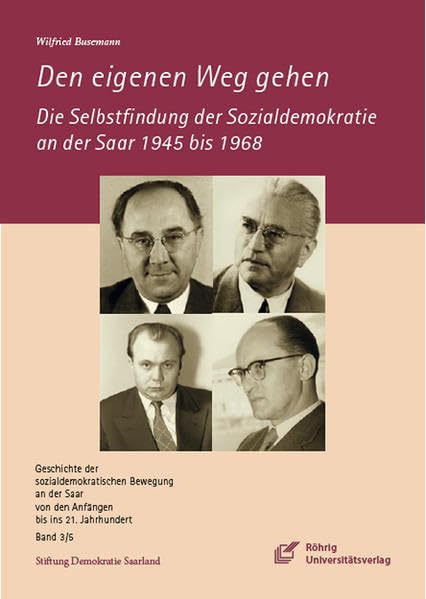 Den eigenen Weg gehen: Die Selbstfindung der Sozialdemokratie an der Saar 1945 bis 1968 (Geschichte, Politik und Gesellschaft: Schriftenreihe der Stiftung Demokratie Saarland e.V.) Politics & History