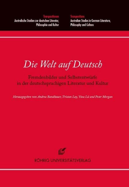 Die Welt auf Deutsch: Fremdenbilder und Selbstentwürfe in der deutschsprachigen Literatur und Kultur (Transpositionen: Australische Studien zur ... German Literature, Philosophy and Culture.) Contemporary literature Books