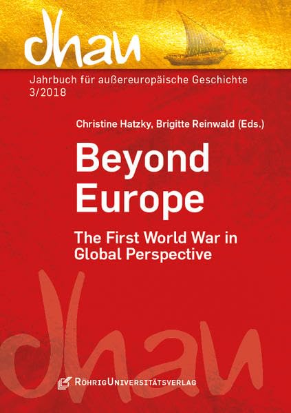 Beyond Europe: The First World War in Global Perspective (Dhau: Jahrbuch für außereuropäische Geschichte) Politics & History
