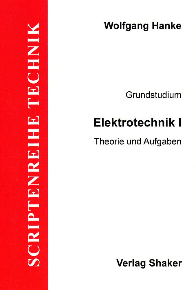 Grundzüge Elektrotechnik: Elektrotechnik I - Elektrotechnik für Elektrotechniker Business & Technology
