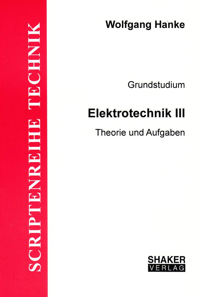 Grundzüge Elektrotechnik: Elektrotechnik III - Elektrotechnik für Elektrotechniker Business & Technology