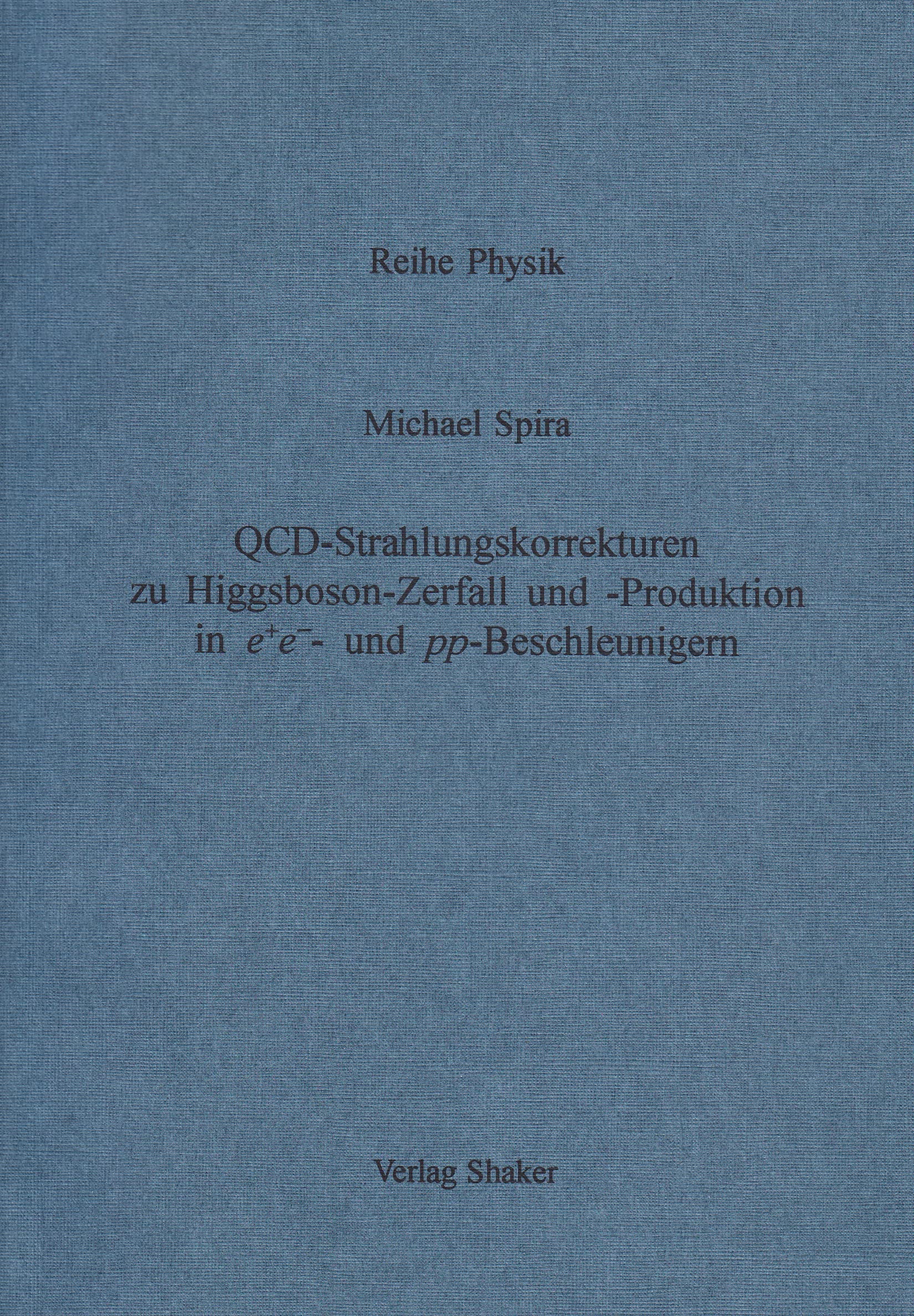 QCD-Strahlungskorrekturen zu Higgsboson-Zerfall und -Produktion in e+e-- und pp-Beschleunigern Books
