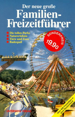 Der neue große Familien- Freizeitführer. Die tollen Parks. Naturerlebnis. Tiere und Zoos. Badespaß Travel Guides
