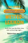 Wetter-Lexikon: Warum das Wetter ist wie es ist: Was Sie schon immer übers Wetter wissen wollten und nie zu fragen wagten ... Wetterwissen von A-Z Geology & Geography