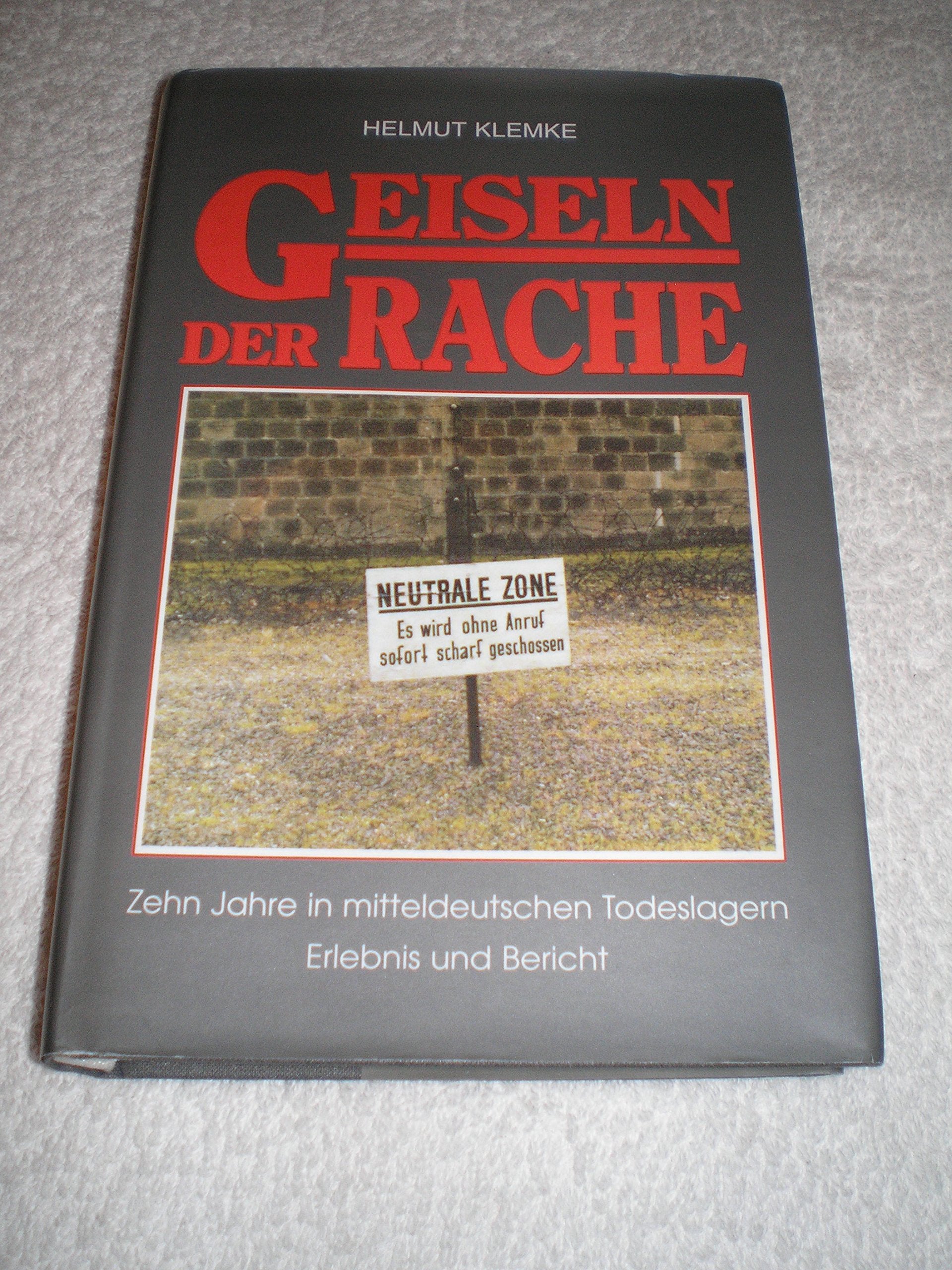 Geiseln der Rache - Zehn Jahre in mitteldeutschen Todeslagern. Erlebnis und Bericht Politics & History