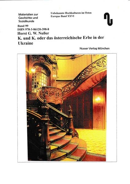 Unbekannte Hochkulturen im Osten Europas / K. und K. oder das österreichische Erbe in der Ukraine: Unbekannte Hochkulturen im Osten Europas Band XXVI (Materialien zur Geschichte und Sozialkunde) Natural Sciences